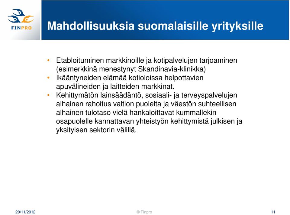 Kehittymätön lainsäädäntö, sosiaali- ja terveyspalvelujen alhainen rahoitus valtion puolelta ja väestön suhteellisen alhainen