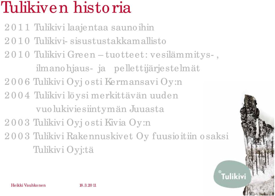 Oyj osti Kermansavi Oy:n 2004 Tulikivi löysi merkittävän uuden vuolukiviesiintymän Juuasta