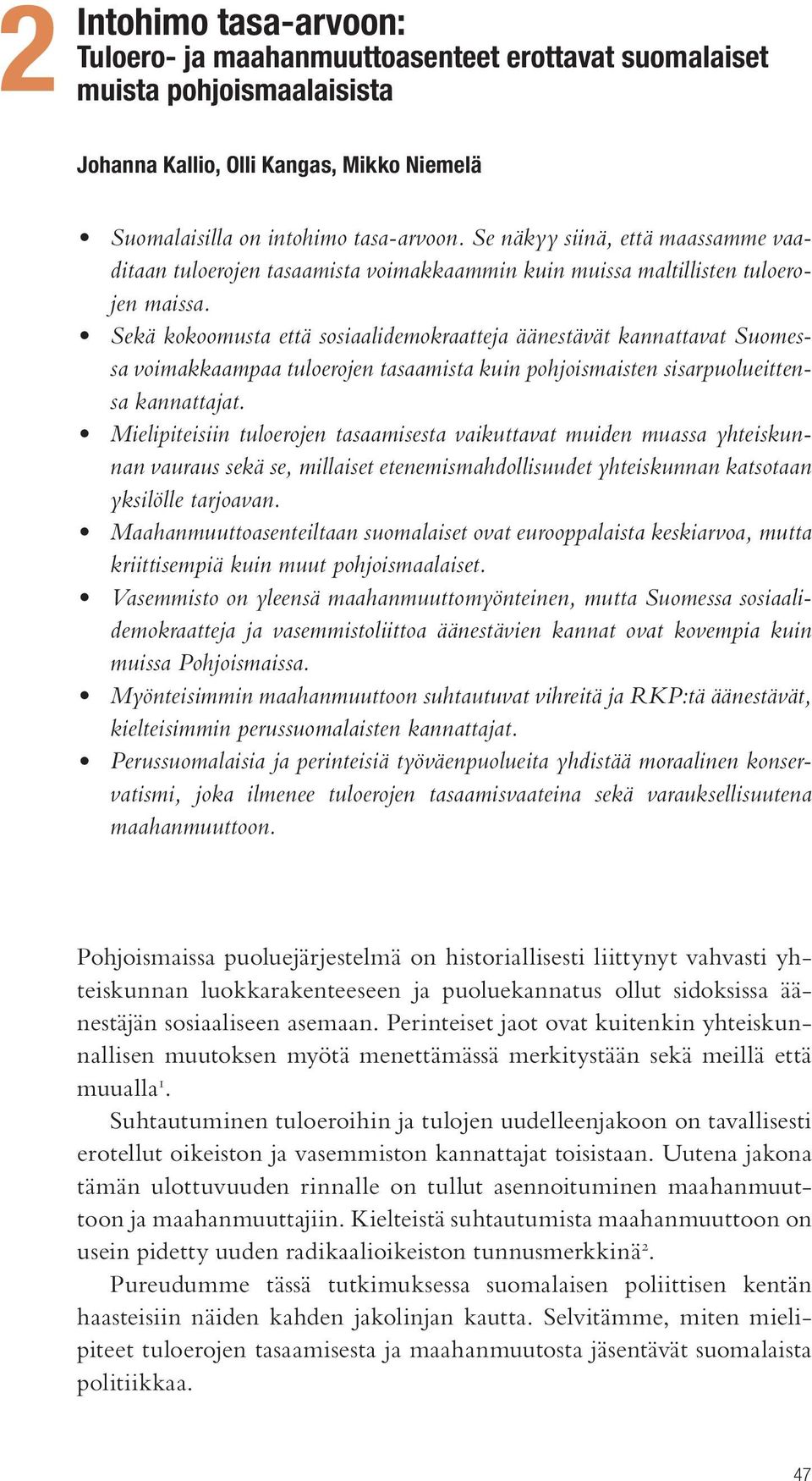 Sekä kokoomusta että sosiaalidemokraatteja äänestävät kannattavat Suomessa voimakkaampaa tuloerojen tasaamista kuin pohjoismaisten sisarpuolueittensa kannattajat.