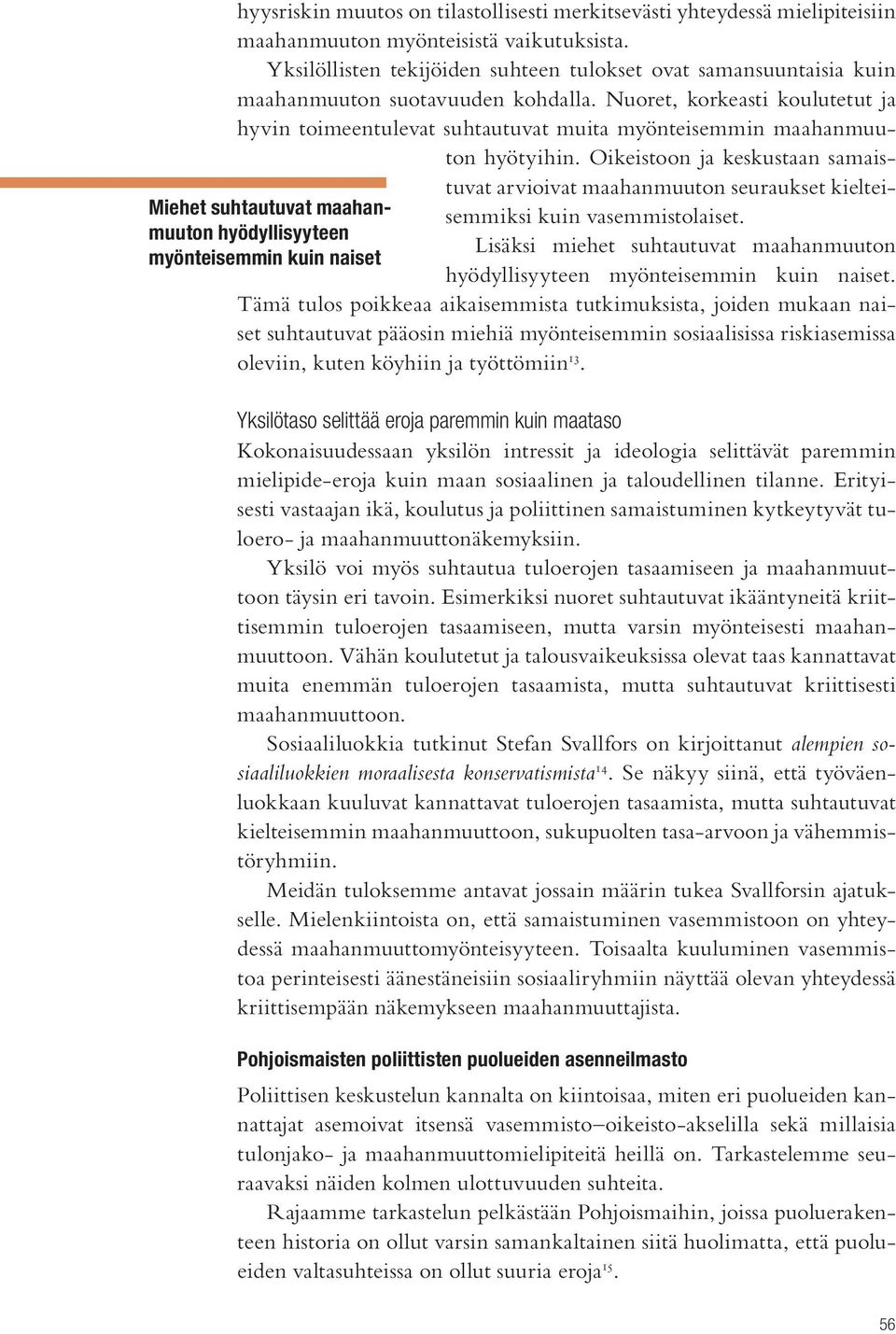 Nuoret, korkeasti koulutetut ja hyvin toimeentulevat suhtautuvat muita myönteisemmin maahanmuuton hyötyihin.