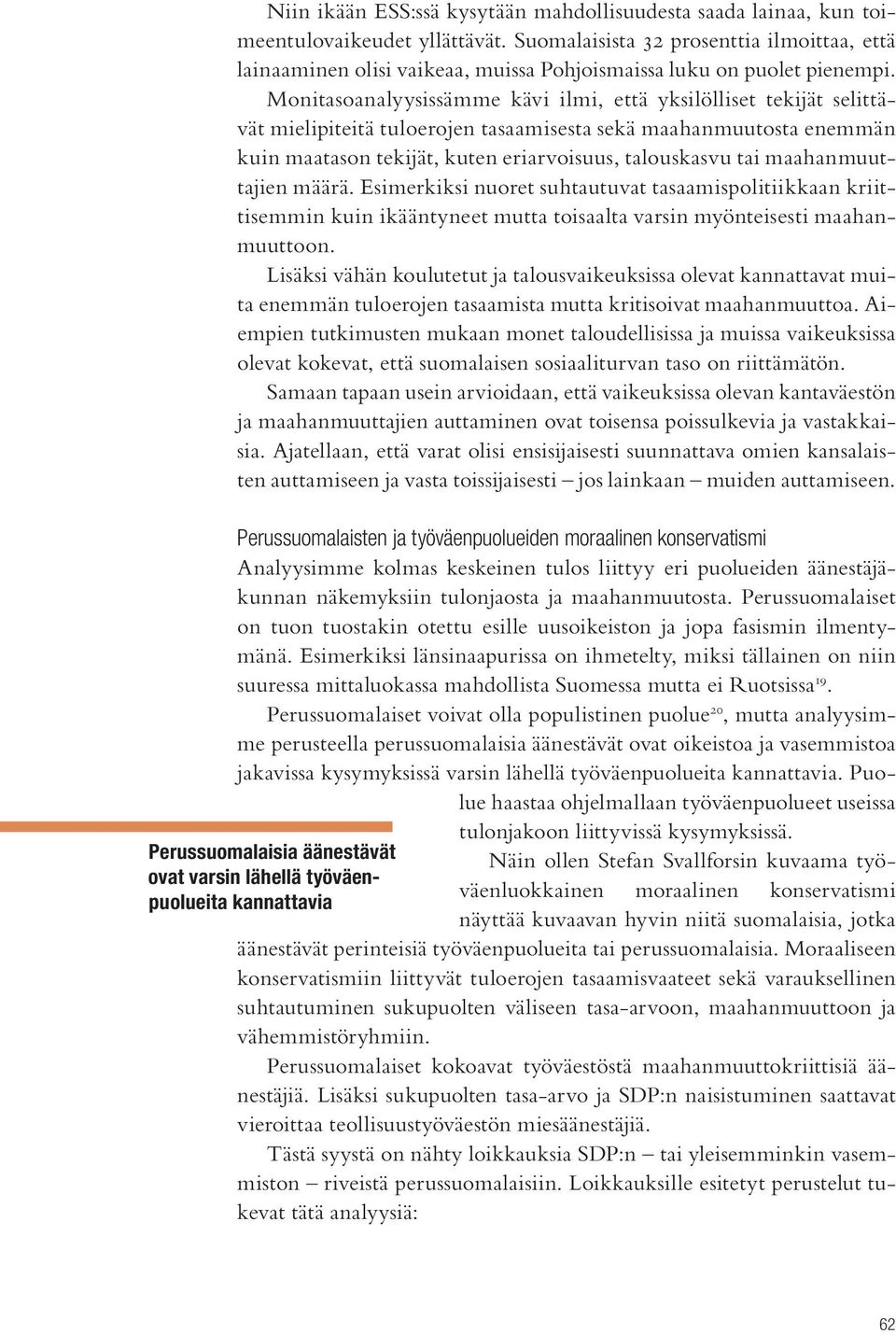 Monitasoanalyysissämme kävi ilmi, että yksilölliset tekijät selittävät mielipiteitä tuloerojen tasaamisesta sekä maahanmuutosta enemmän kuin maatason tekijät, kuten eriarvoisuus, talouskasvu tai