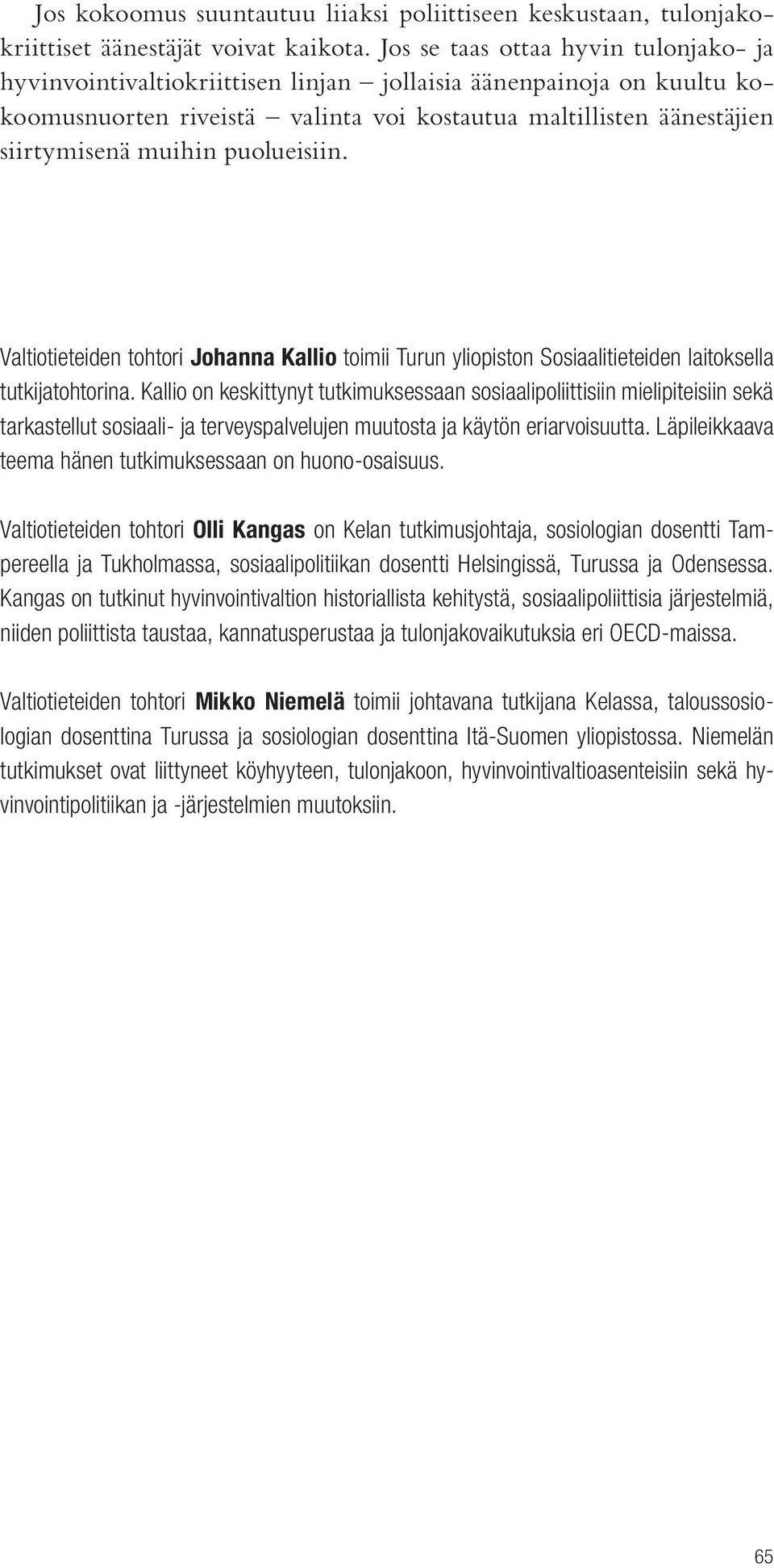 puolueisiin. Valtiotieteiden tohtori Johanna Kallio toimii Turun yliopiston Sosiaalitieteiden laitoksella tutkijatohtorina.