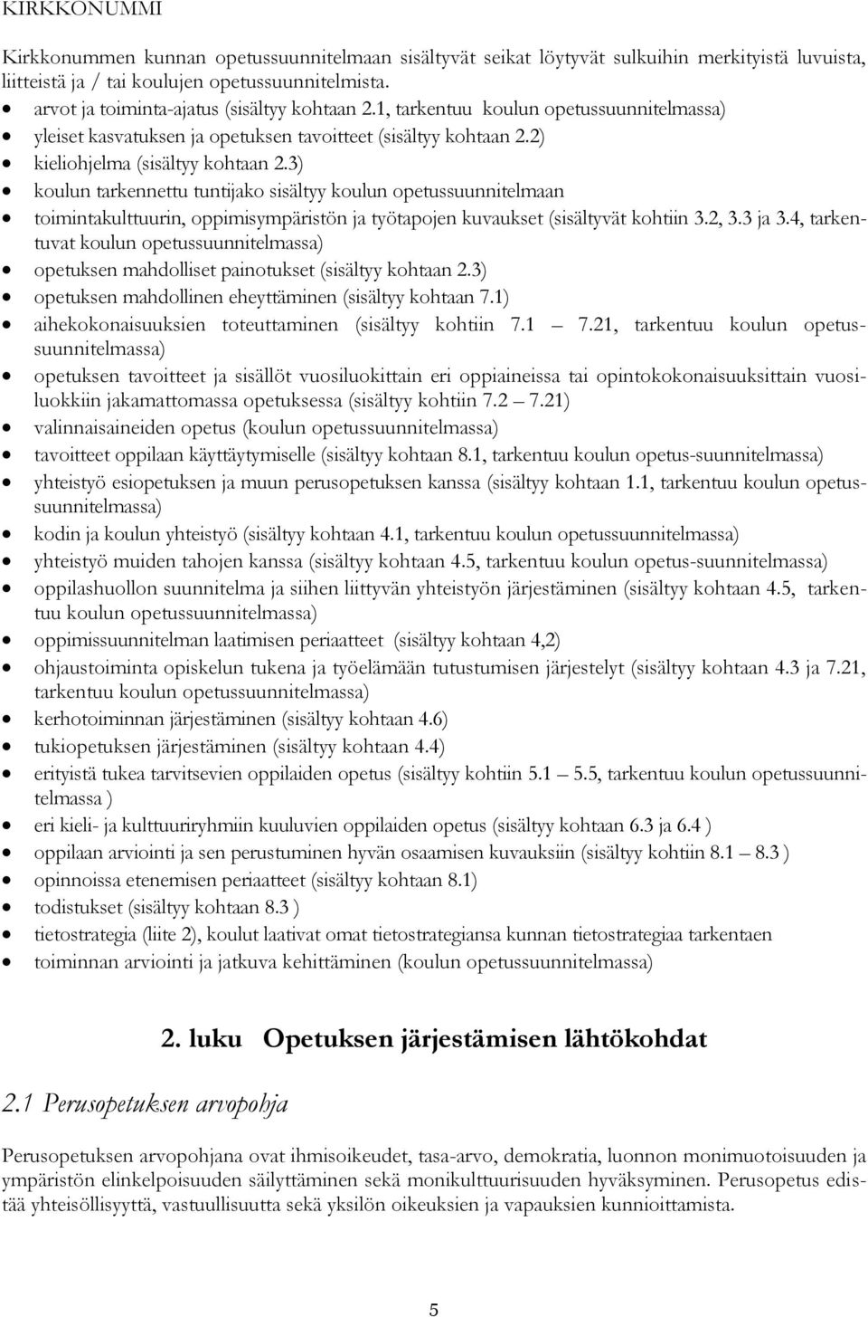 3) koulun tarkennettu tuntijako sisältyy koulun opetussuunnitelmaan toimintakulttuurin, oppimisympäristön ja työtapojen kuvaukset (sisältyvät kohtiin 3.2, 3.3 ja 3.