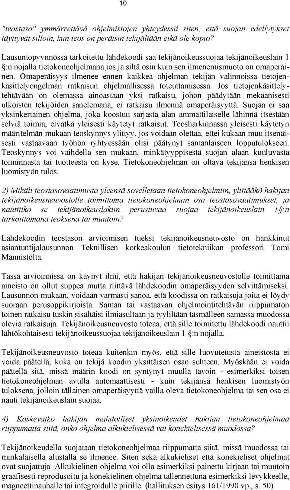 Omaperäisyys ilmenee ennen kaikkea ohjelman tekijän valinnoissa tietojenkäsittelyongelman ratkaisun ohjelmallisessa toteuttamisessa.