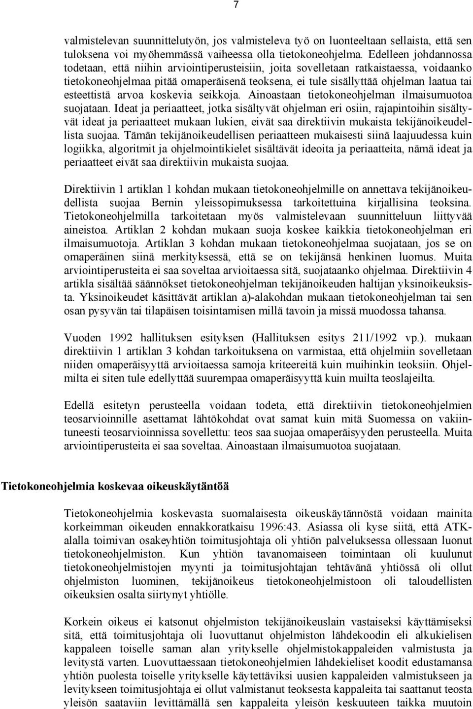esteettistä arvoa koskevia seikkoja. Ainoastaan tietokoneohjelman ilmaisumuotoa suojataan.