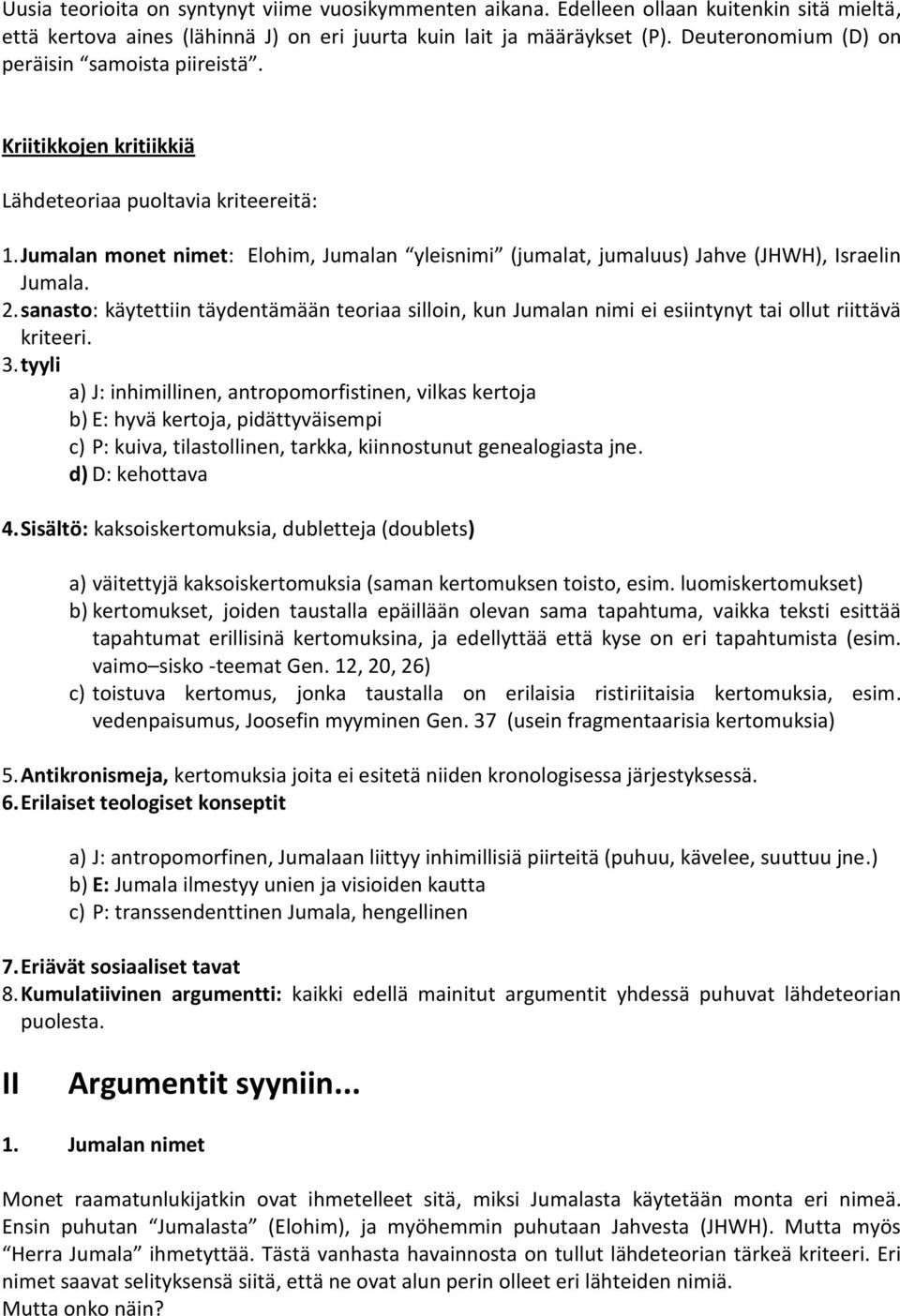 Jumalan monet nimet: Elohim, Jumalan yleisnimi (jumalat, jumaluus) Jahve (JHWH), Israelin Jumala. 2.