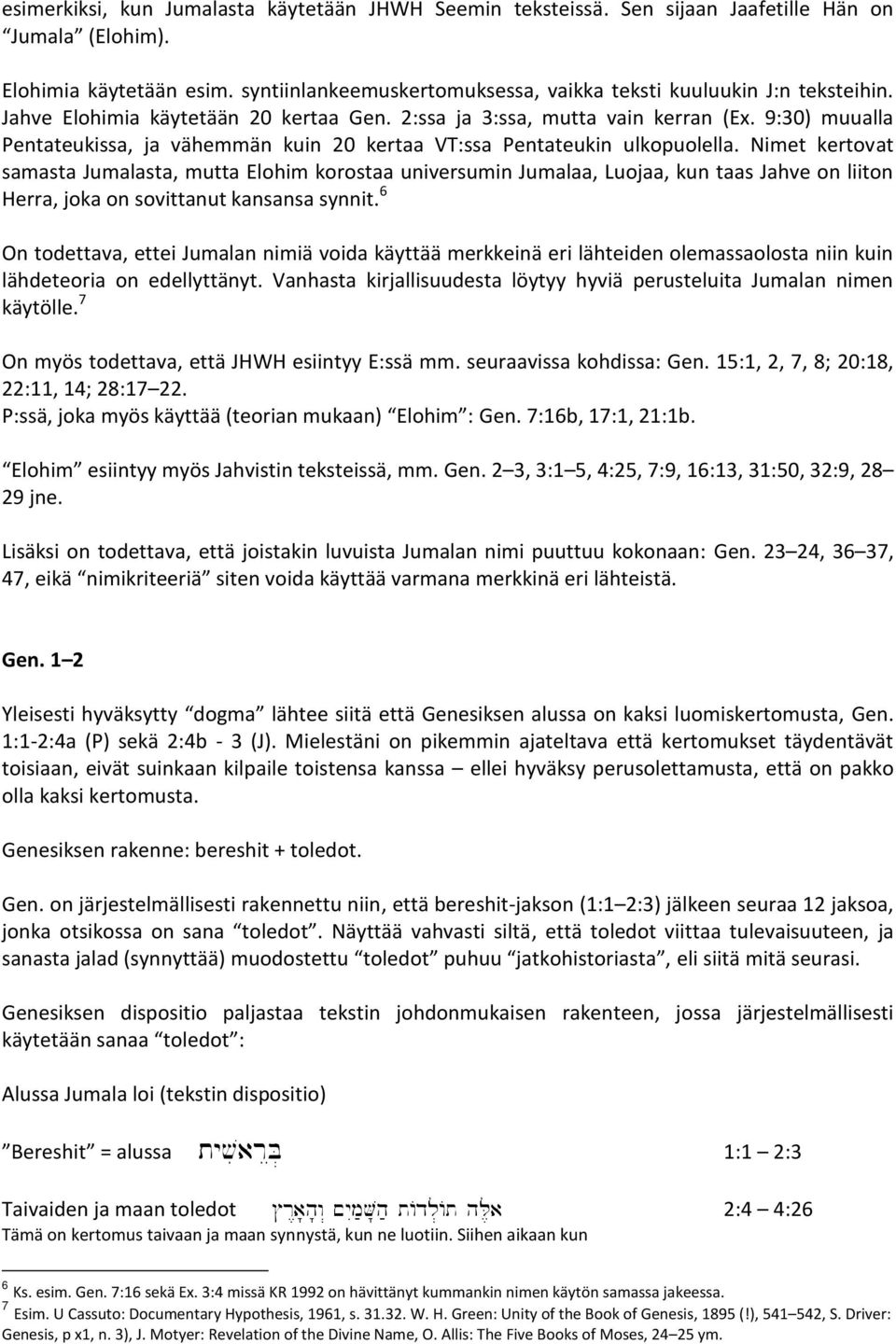 9:30) muualla Pentateukissa, ja vähemmän kuin 20 kertaa VT:ssa Pentateukin ulkopuolella.