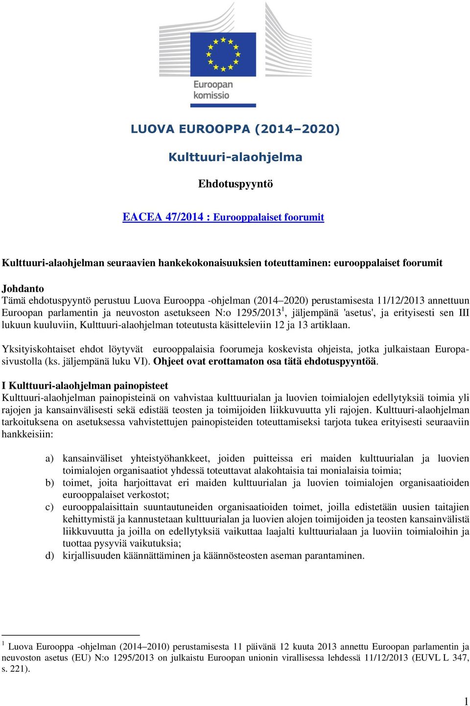 erityisesti sen III lukuun kuuluviin, Kulttuuri-alaohjelman toteutusta käsitteleviin 12 ja 13 artiklaan.