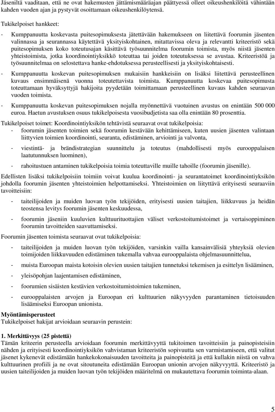 ja relevantti kriteeristö sekä puitesopimuksen koko toteutusajan käsittävä työsuunnitelma foorumin toimista, myös niistä jäsenten yhteistoimista, jotka koordinointiyksikkö toteuttaa tai joiden