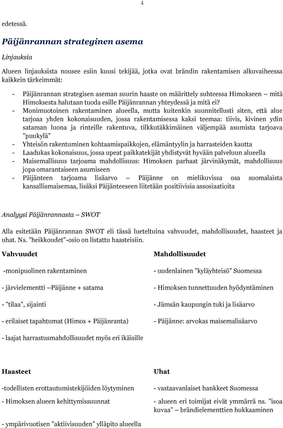 haaste on määrittely suhteessa Himokseen mitä Himoksesta halutaan tuoda esille Päijänrannan yhteydessä ja mitä ei?