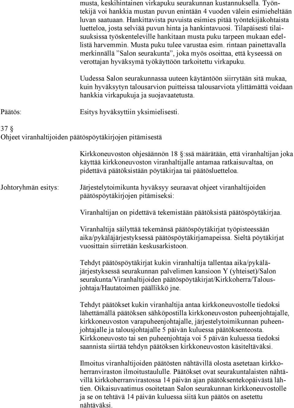 Tilapäisesti tilaisuuksissa työskenteleville hankitaan musta puku tarpeen mukaan edellistä harvemmin. Musta puku tulee varustaa esim.