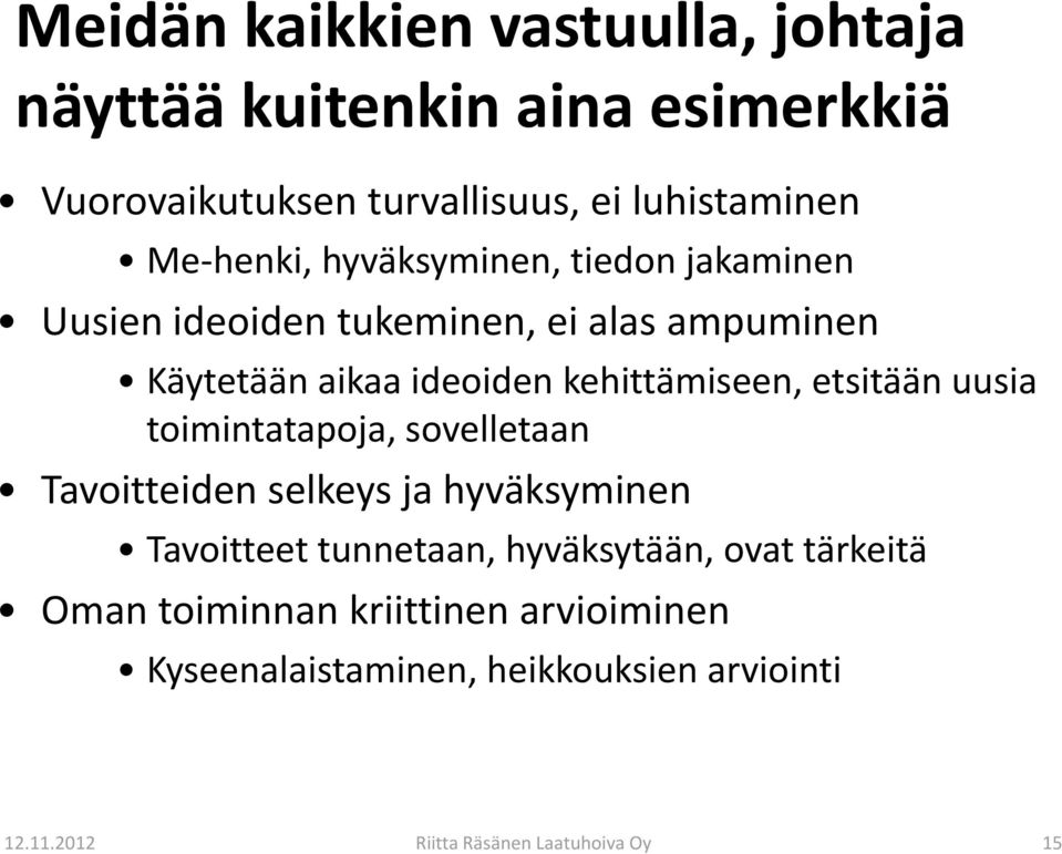 etsitään uusia toimintatapoja, sovelletaan Tavoitteiden selkeys ja hyväksyminen Tavoitteet tunnetaan, hyväksytään, ovat tärkeitä