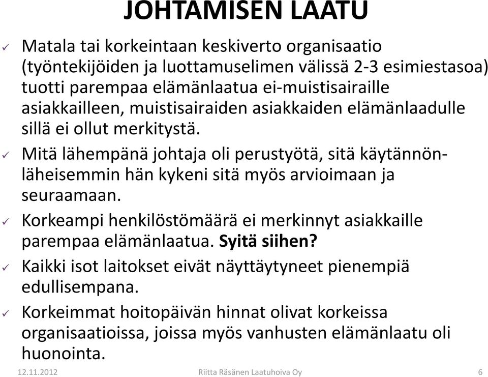 Mitä lähempänä johtaja oli perustyötä, sitä käytännönläheisemmin hän kykeni sitä myös arvioimaan ja seuraamaan.