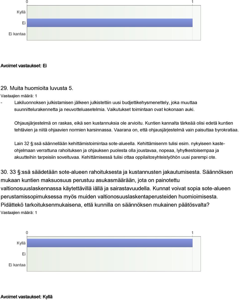 Kuntien kannalta tärkeää olisi edetä kuntien tehtävien ja niitä ohjaavien normien karsinnassa. Vaarana on, että ohjausjärjestelmä vain paisuttaa byrokratiaa.