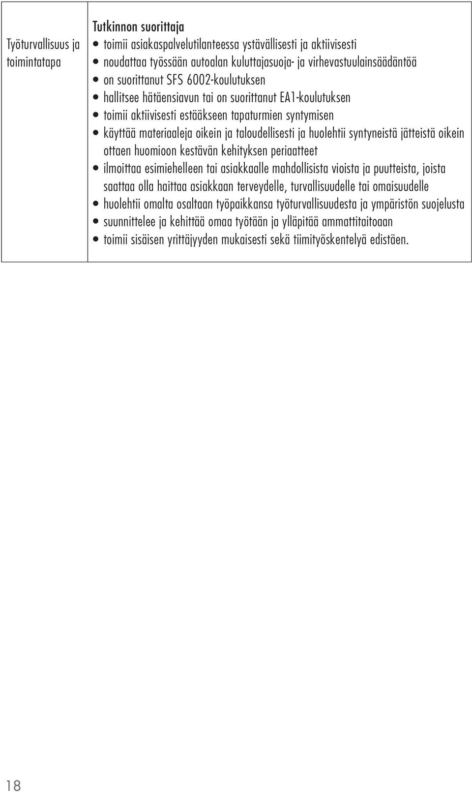 syntyneistä jätteistä oikein ottaen huomioon kestävän kehityksen periaatteet ilmoittaa esimiehelleen tai asiakkaalle mahdollisista vioista ja puutteista, joista saattaa olla haittaa asiakkaan