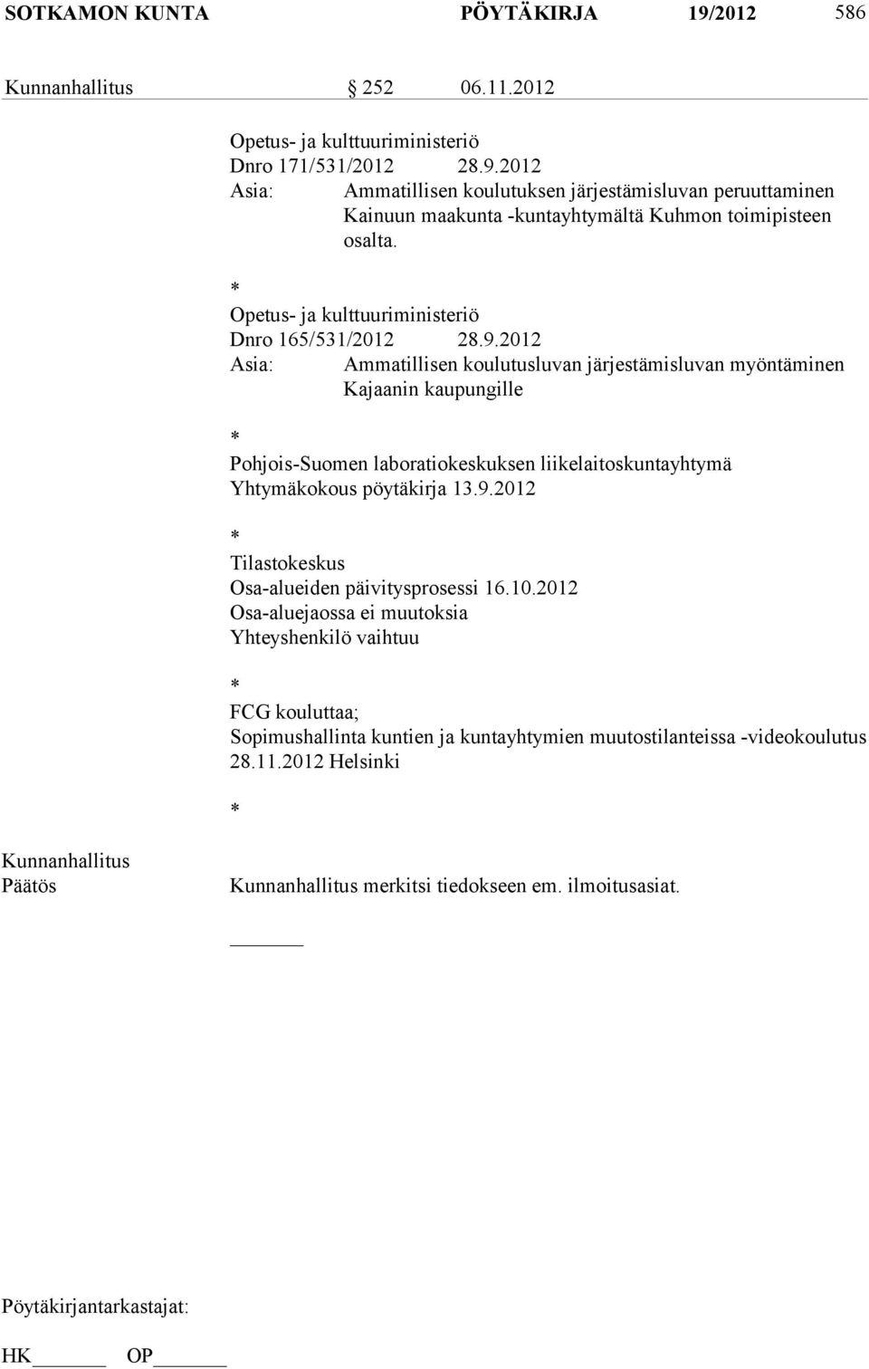 2012 Asia: Ammatillisen koulutusluvan järjestämisluvan myöntäminen Kajaanin kaupungille * Pohjois-Suomen laboratiokeskuksen liikelaitoskuntayhtymä Yhtymäkokous pöytäkirja 13.9.