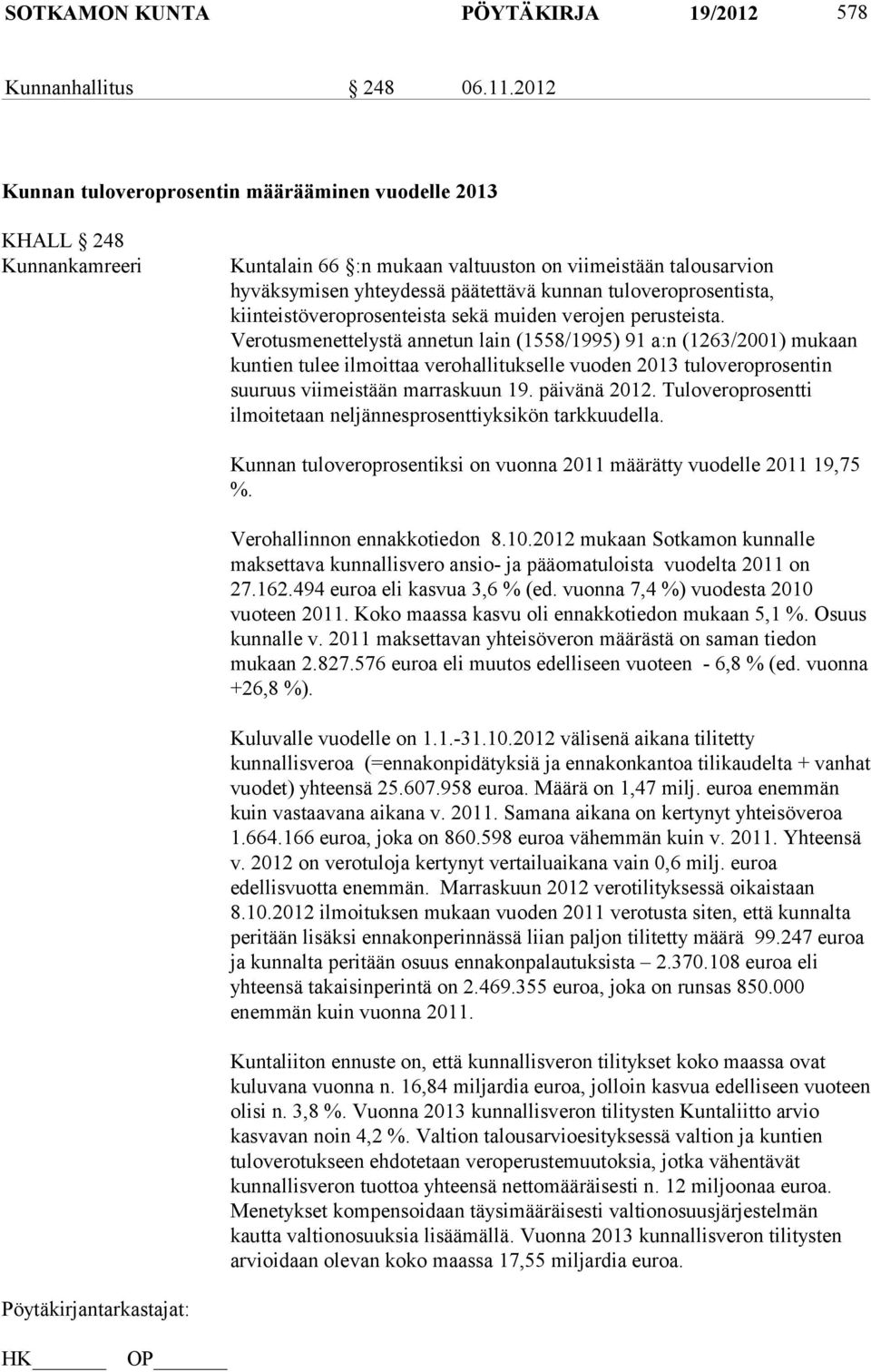 tuloveroprosentista, kiinteistöveroprosenteista sekä muiden verojen perusteista.