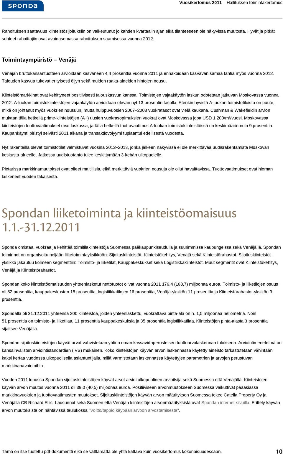 Toimintaympäristö Venäjä Venäjän bruttokansantuotteen arvioidaan kasvaneen 4,4 prosenttia vuonna 2011 ja ennakoidaan kasvavan samaa tahtia myös vuonna 2012.