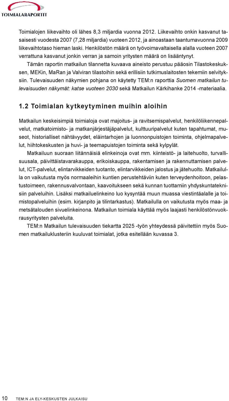 Henkilöstön määrä on työvoimavaltaisella alalla vuoteen 2007 verrattuna kasvanut jonkin verran ja samoin yritysten määrä on lisääntynyt.