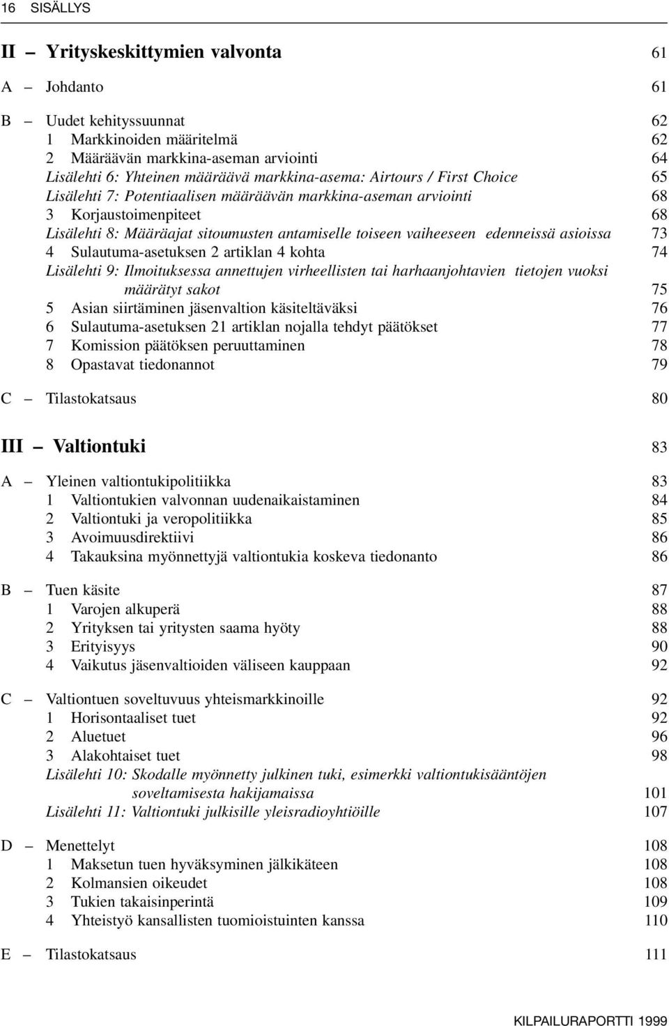 vaiheeseen edenneissä asioissa 73 4 Sulautuma-asetuksen 2 artiklan 4 kohta 74 Lisälehti 9: Ilmoituksessa annettujen virheellisten tai harhaanjohtavien tietojen vuoksi määrätyt sakot 75 5 Asian