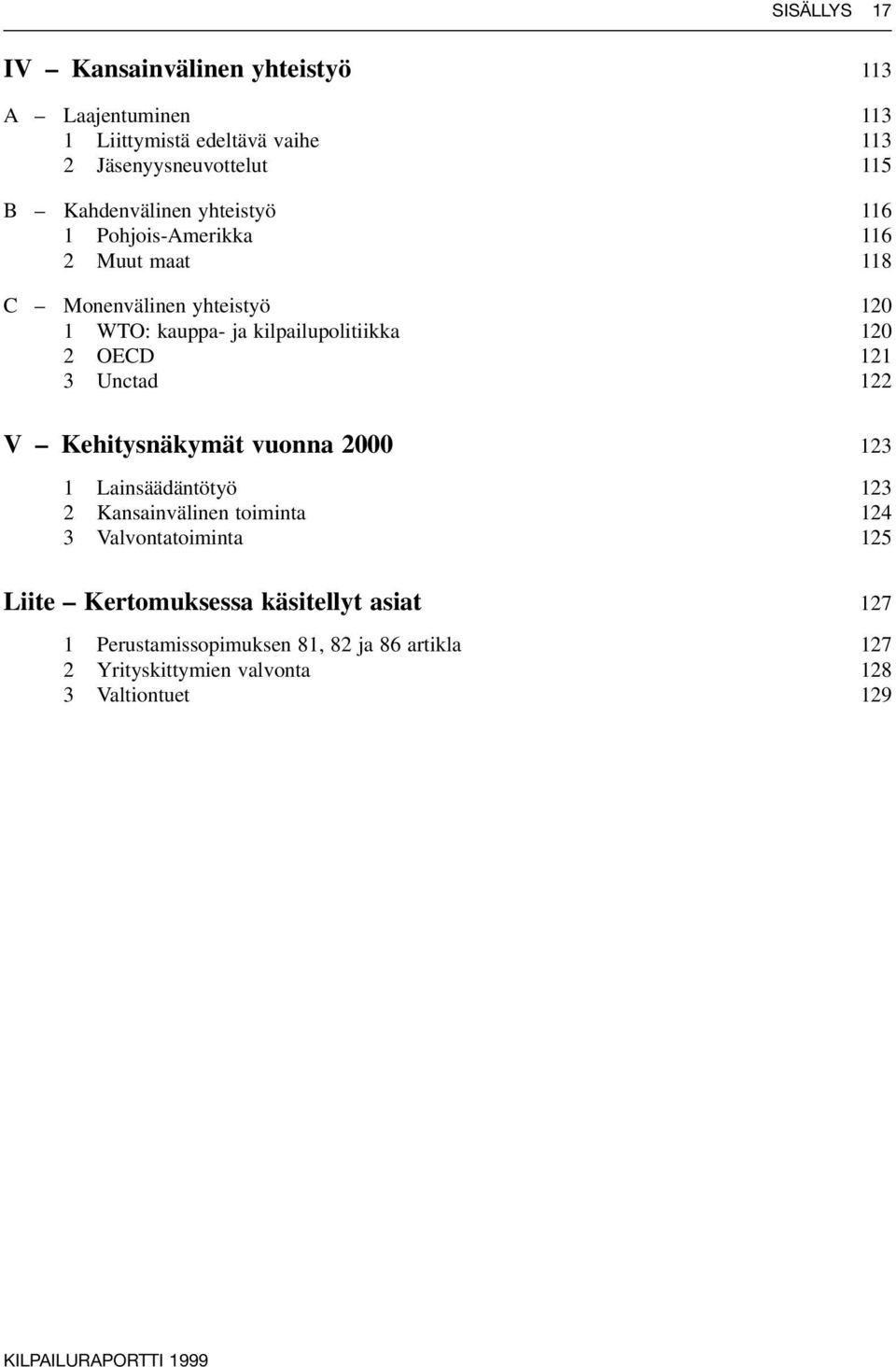 120 2 OECD 121 3 Unctad 122 V Kehitysnäkymät vuonna 2000 123 1 Lainsäädäntötyö 123 2 Kansainvälinen toiminta 124 3 Valvontatoiminta