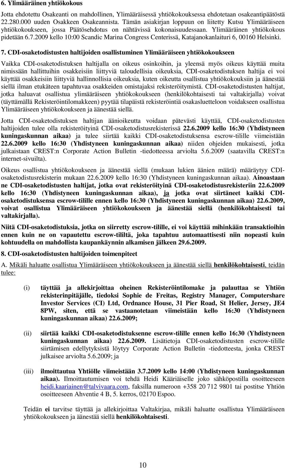 2009 kello 10:00 Scandic Marina Congress Centerissä, Katajanokanlaituri 6, 00160 Helsinki. 7.