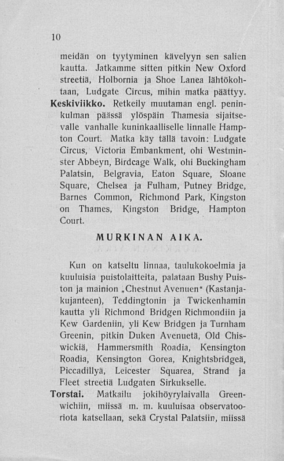 Matka käy tällä tavoin: Ludgate Circus, Victoria Embankment, ohi Westminster Abbeyn, Birdcage Walk, ohi Buckingham Palatsin, Belgravia, Eaton Square, Sloane Square, Chelsea ja Fulham, Putney Bridge,