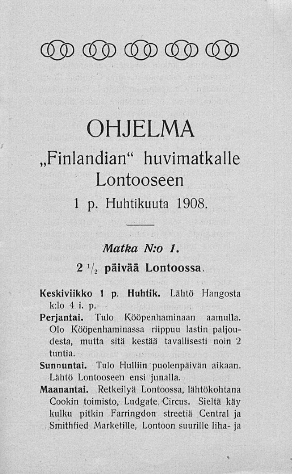 Sunnuntai. Tulo Hulliin puolenpäivän aikaan. Lähtö Lontooseen ensi junalla. Maanantai.