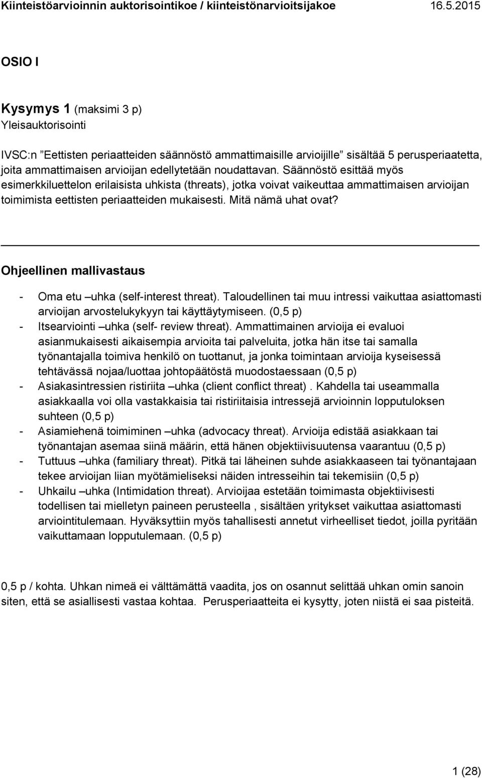 Mitä nämä uhat ovat? - Oma etu uhka (self-interest threat). Taloudellinen tai muu intressi vaikuttaa asiattomasti arvioijan arvostelukykyyn tai käyttäytymiseen.