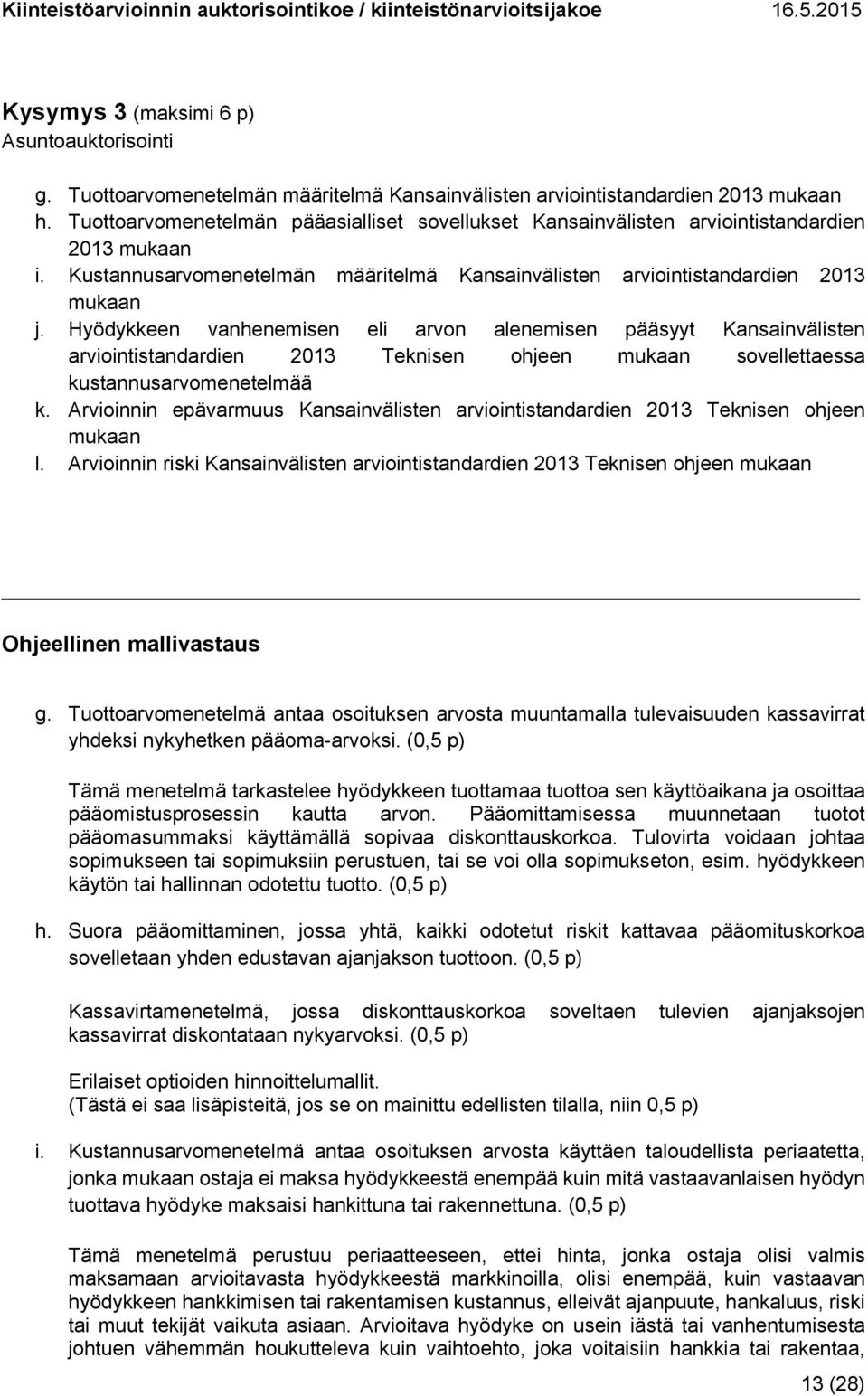 Hyödykkeen vanhenemisen eli arvon alenemisen pääsyyt Kansainvälisten arviointistandardien 2013 Teknisen ohjeen mukaan sovellettaessa kustannusarvomenetelmää k.