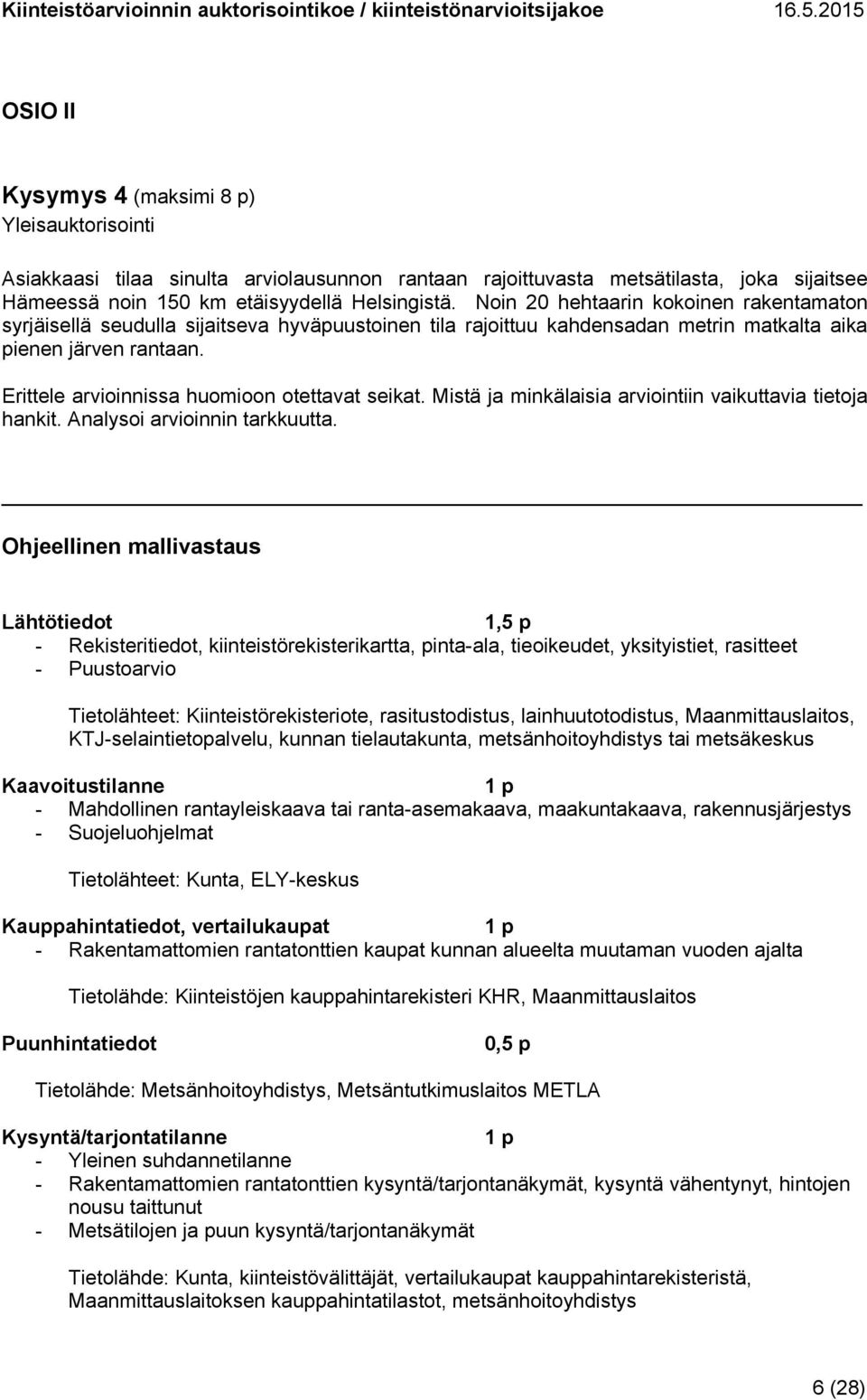 Erittele arvioinnissa huomioon otettavat seikat. Mistä ja minkälaisia arviointiin vaikuttavia tietoja hankit. Analysoi arvioinnin tarkkuutta.