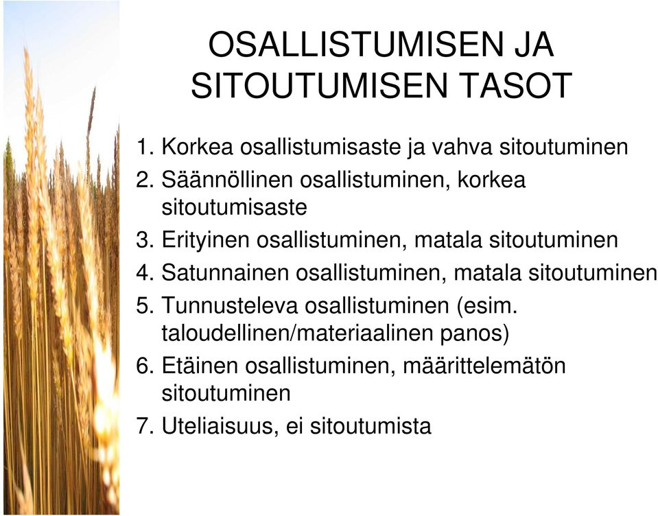 Erityinen osallistuminen, matala sitoutuminen 4. Satunnainen osallistuminen, matala sitoutuminen 5.