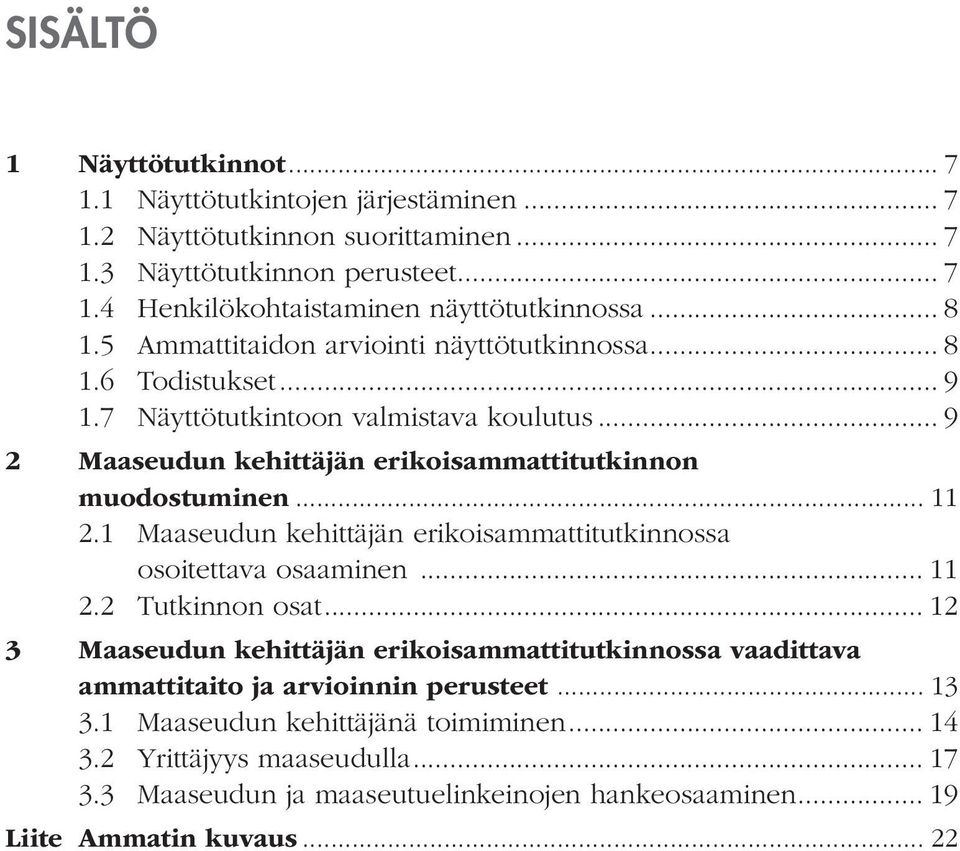 .. 11 2.1 Maaseudun kehittäjän erikoisammattitutkinnossa osoitettava osaaminen... 11 2.2 Tutkinnon osat.