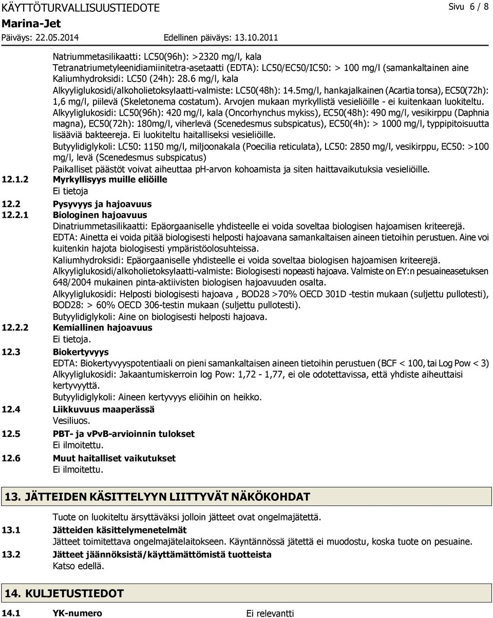 Arvojen mukaan myrkyllistä vesieliöille - ei kuitenkaan luokiteltu.