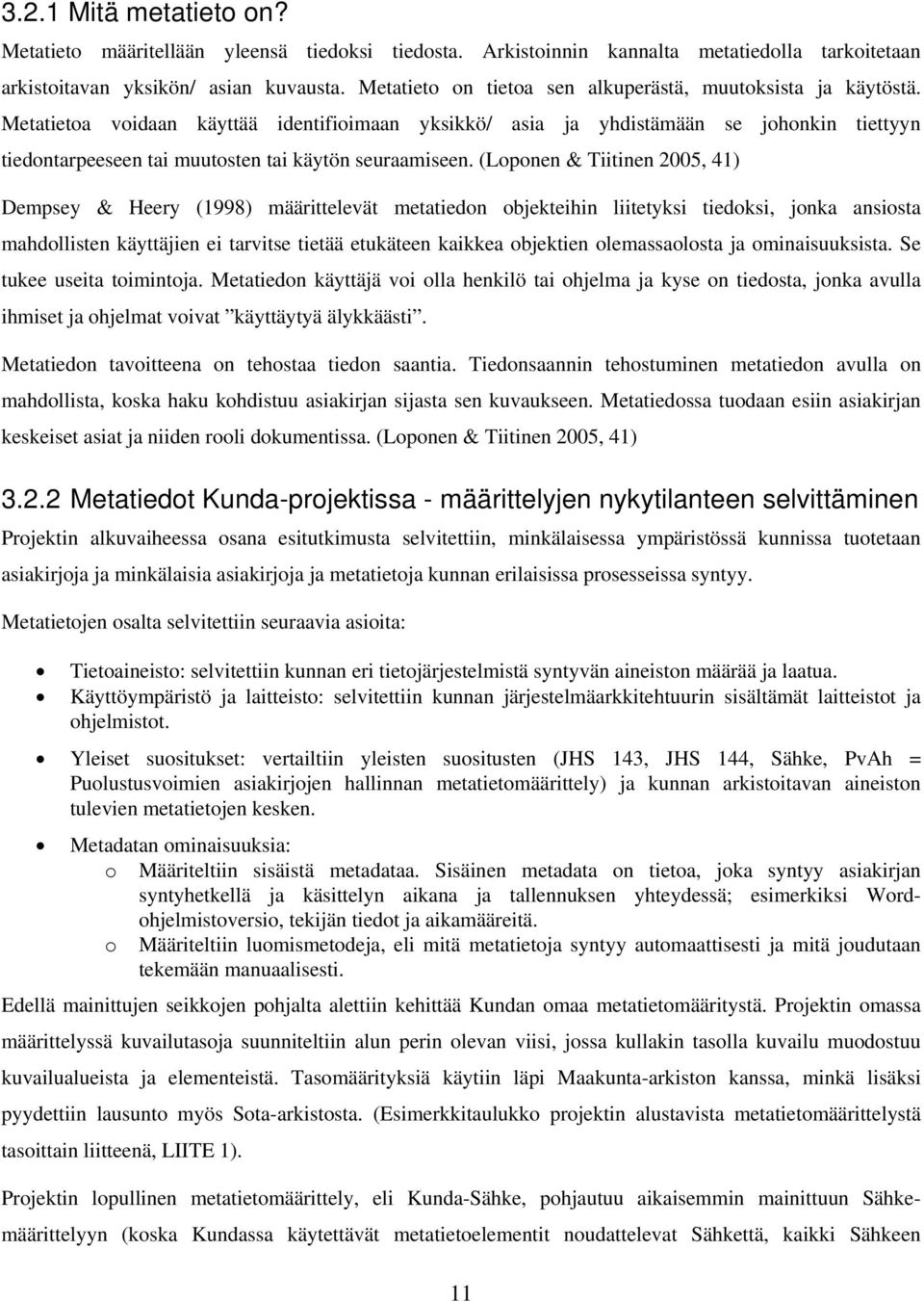 Metatietoa voidaan käyttää identifioimaan yksikkö/ asia ja yhdistämään se johonkin tiettyyn tiedontarpeeseen tai muutosten tai käytön seuraamiseen.