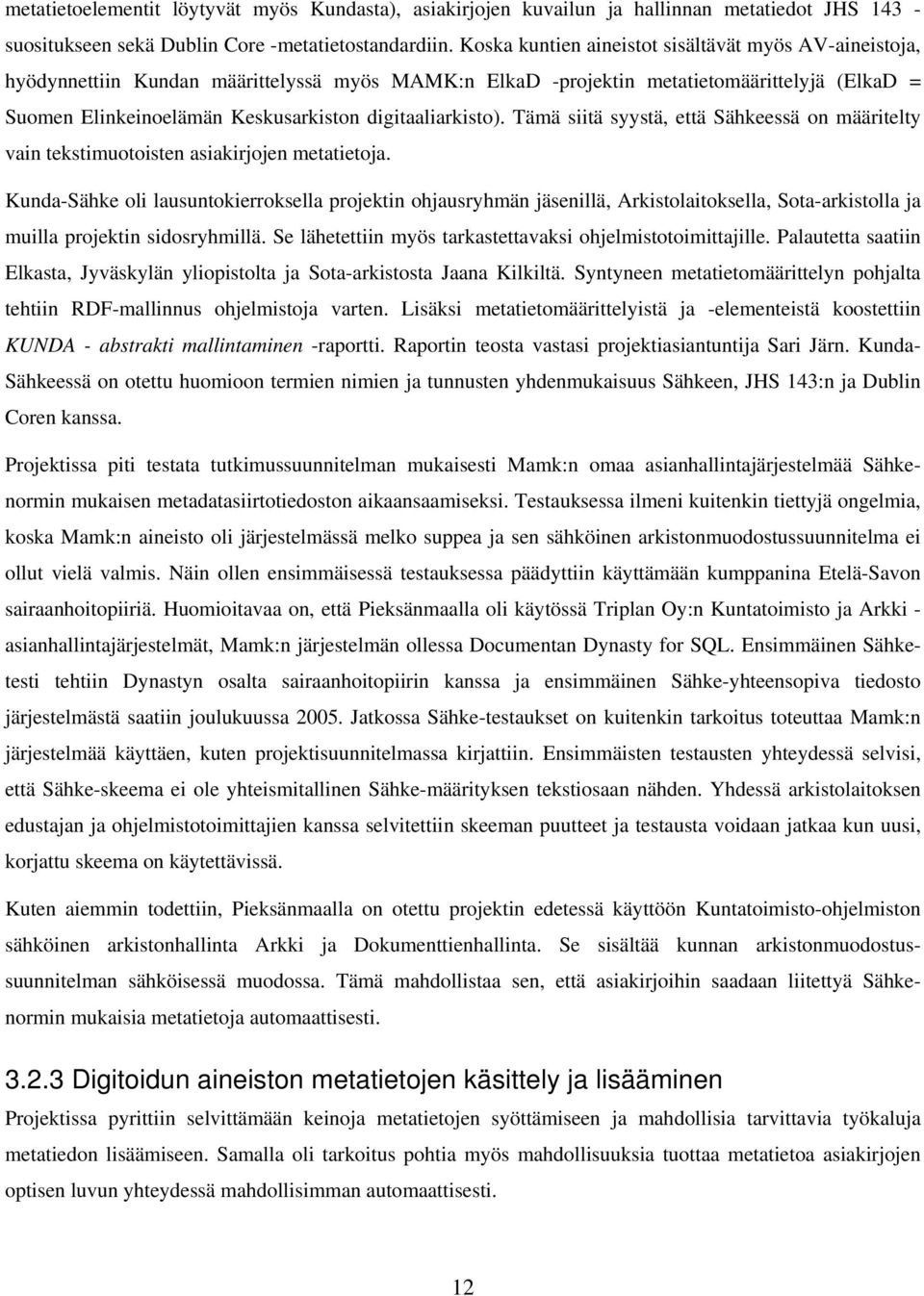 digitaaliarkisto). Tämä siitä syystä, että Sähkeessä on määritelty vain tekstimuotoisten asiakirjojen metatietoja.