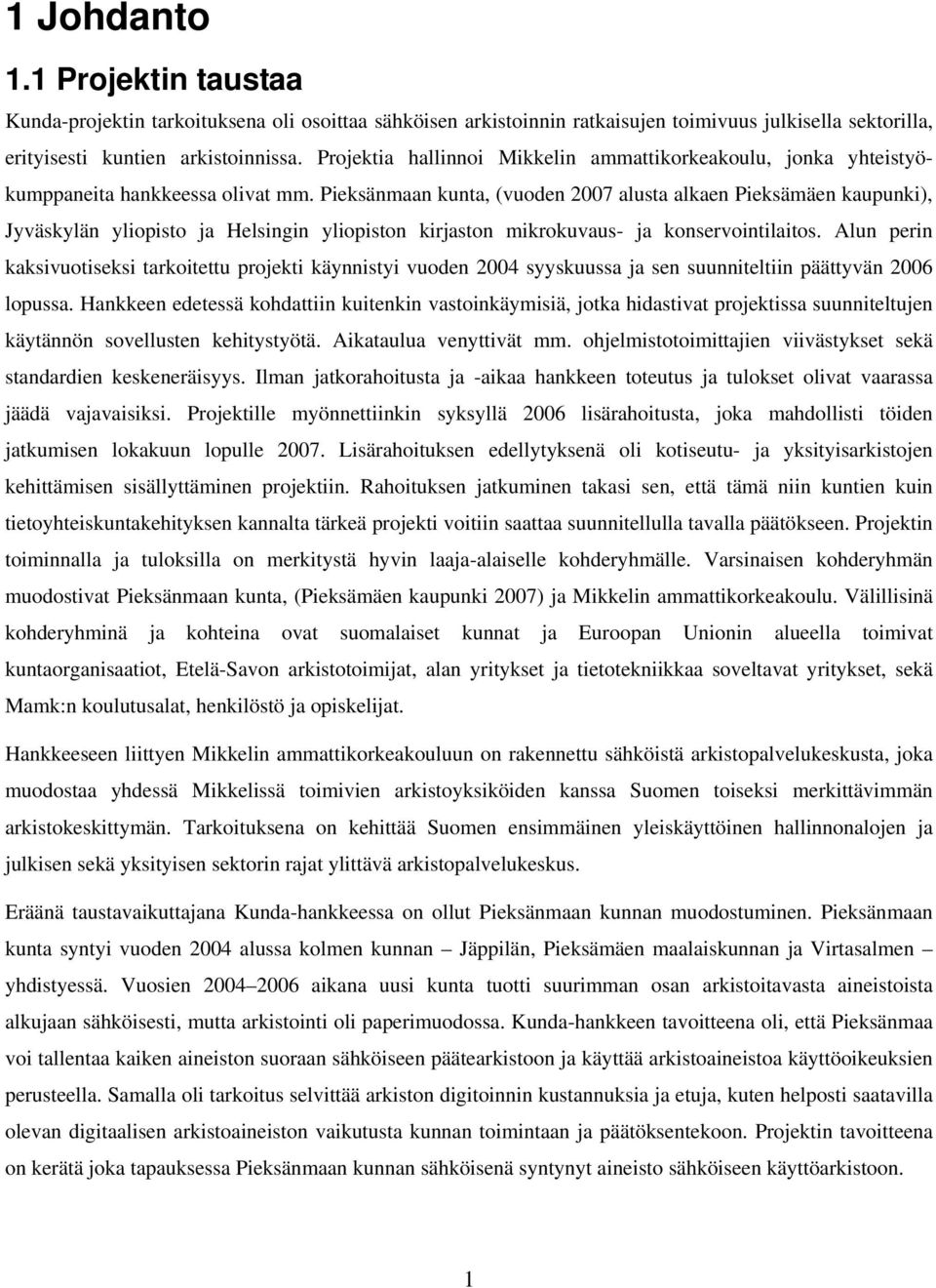 Pieksänmaan kunta, (vuoden 2007 alusta alkaen Pieksämäen kaupunki), Jyväskylän yliopisto ja Helsingin yliopiston kirjaston mikrokuvaus- ja konservointilaitos.