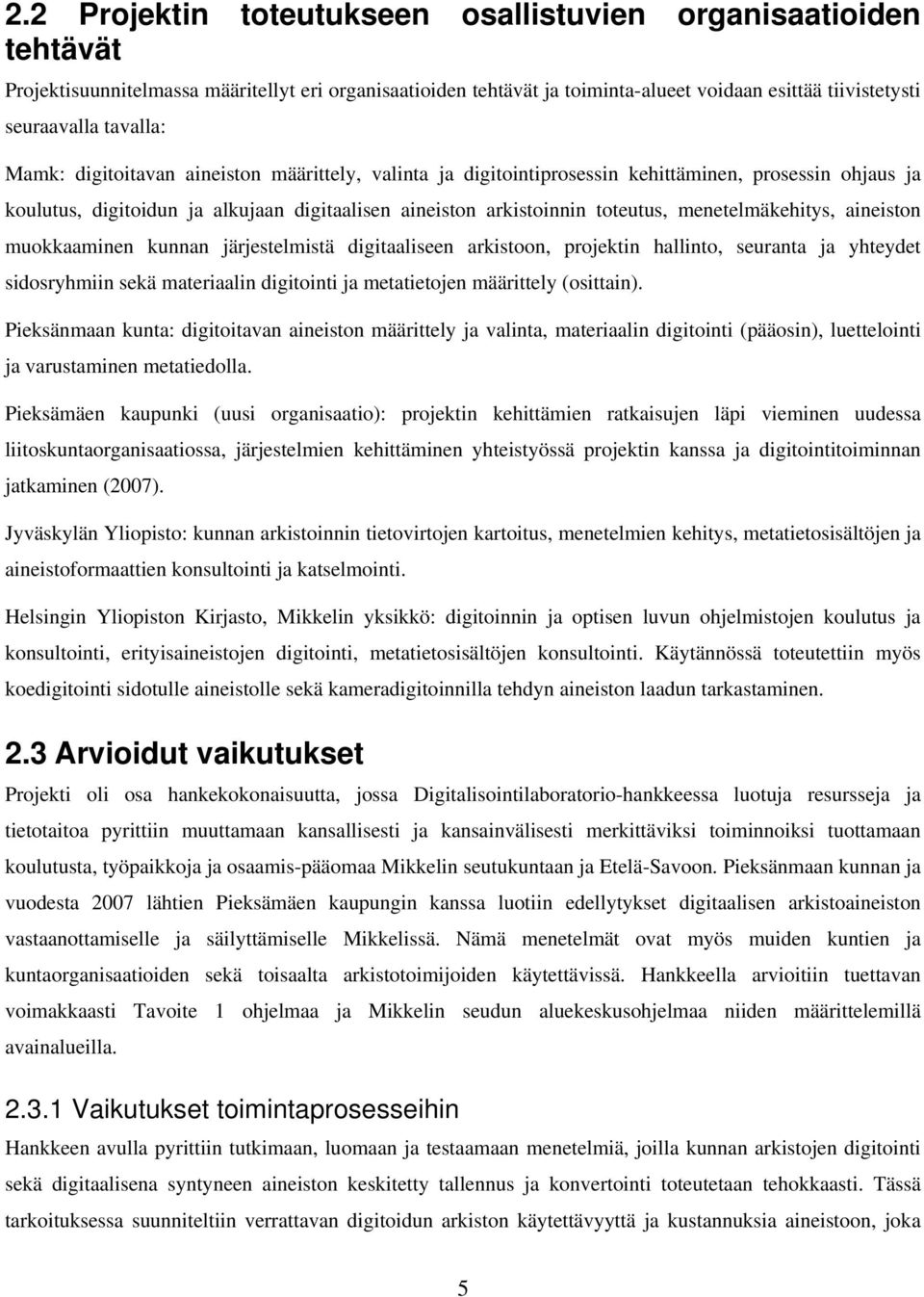 menetelmäkehitys, aineiston muokkaaminen kunnan järjestelmistä digitaaliseen arkistoon, projektin hallinto, seuranta ja yhteydet sidosryhmiin sekä materiaalin digitointi ja metatietojen määrittely