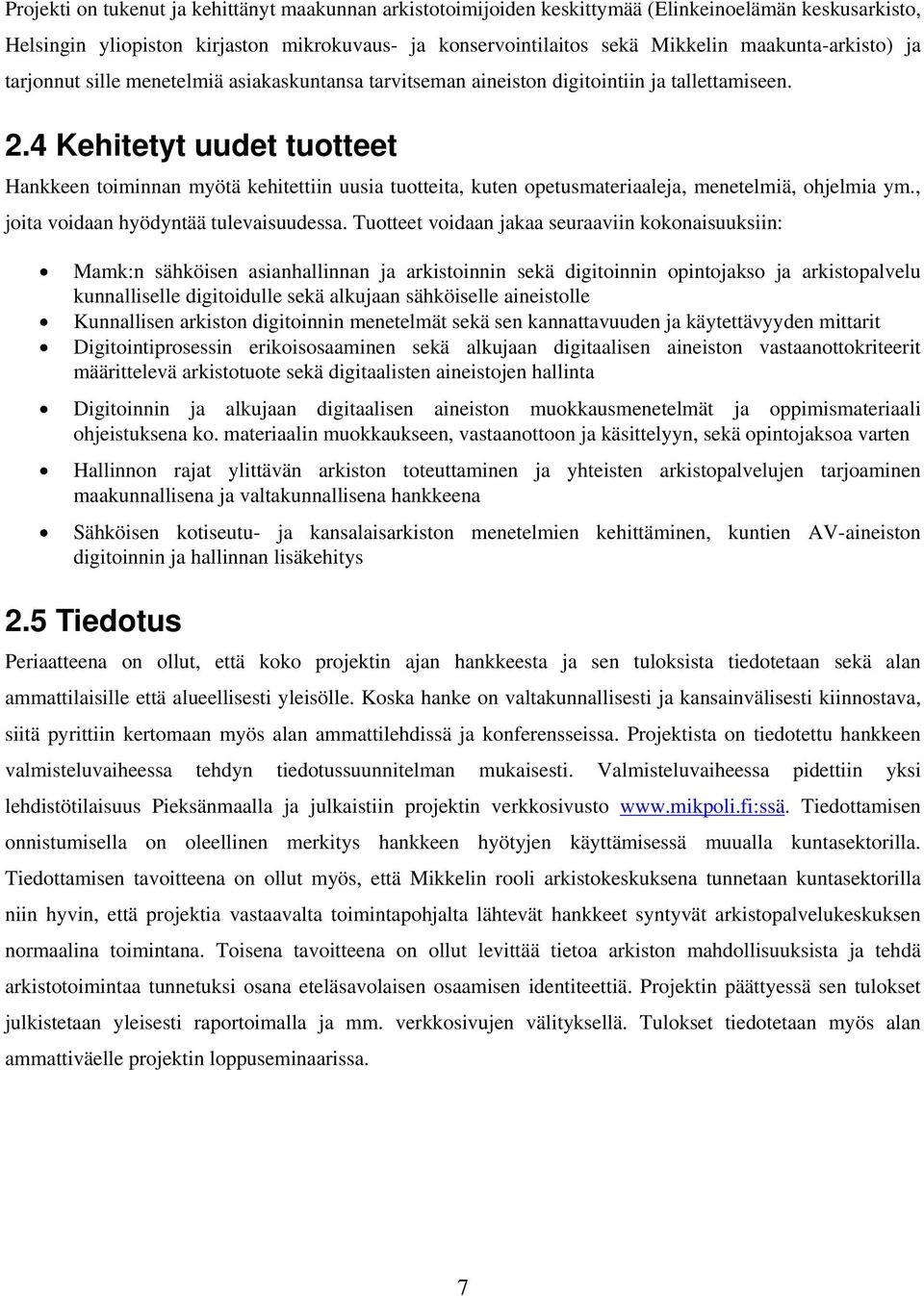 4 Kehitetyt uudet tuotteet Hankkeen toiminnan myötä kehitettiin uusia tuotteita, kuten opetusmateriaaleja, menetelmiä, ohjelmia ym., joita voidaan hyödyntää tulevaisuudessa.