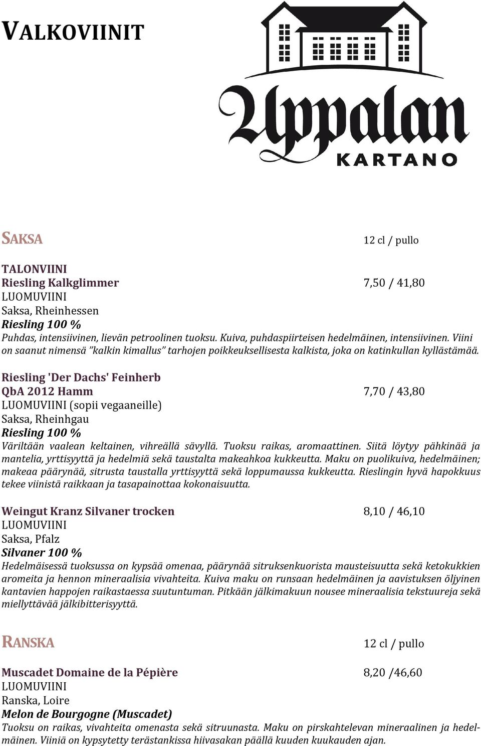 Riesling 'Der Dachs' Feinherb QbA 2012 Hamm 7,70 / 43,80 (sopii vegaaneille) Saksa, Rheinhgau Riesling 100 % Väriltään vaalean keltainen, vihreällä sävyllä. Tuoksu raikas, aromaattinen.