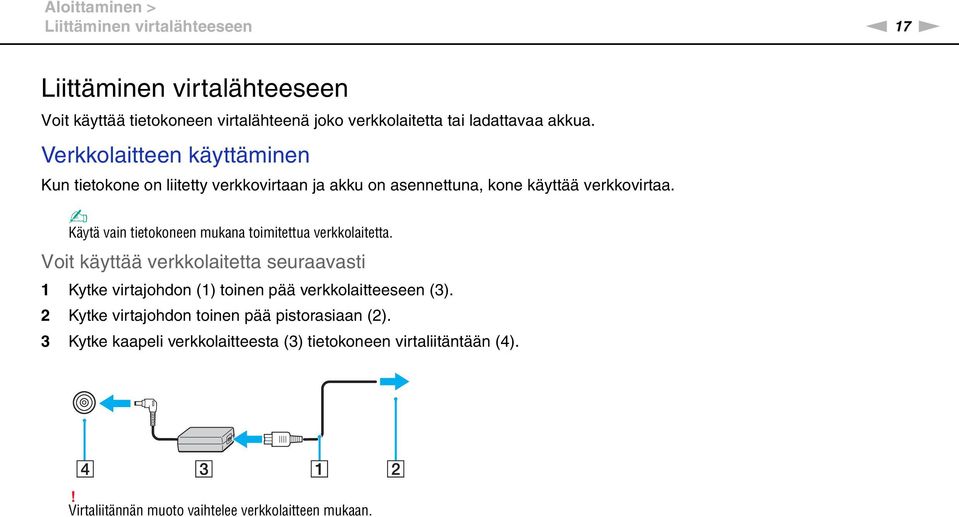 Käytä vain tietokoneen mukana toimitettua verkkolaitetta.