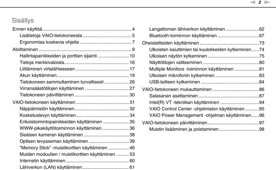 .. 30 VAIO-tietokoneen käyttäminen... 31 äppäimistön käyttäminen... 32 Kosketuslevyn käyttäminen... 34 Erikoistoimintopainikkeiden käyttäminen... 35 WWW-pikakäyttötoiminnon käyttäminen.