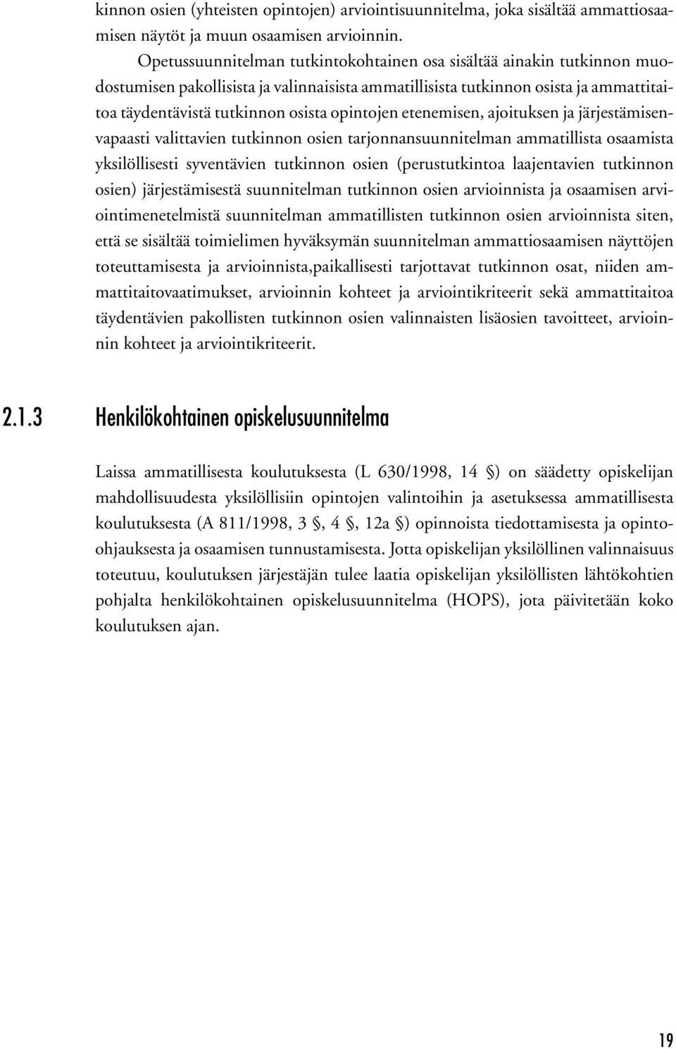 opintojen etenemisen, ajoituksen ja järjestämisenvapaasti valittavien tutkinnon osien tarjonnansuunnitelman ammatillista osaamista yksilöllisesti syventävien tutkinnon osien (perustutkintoa