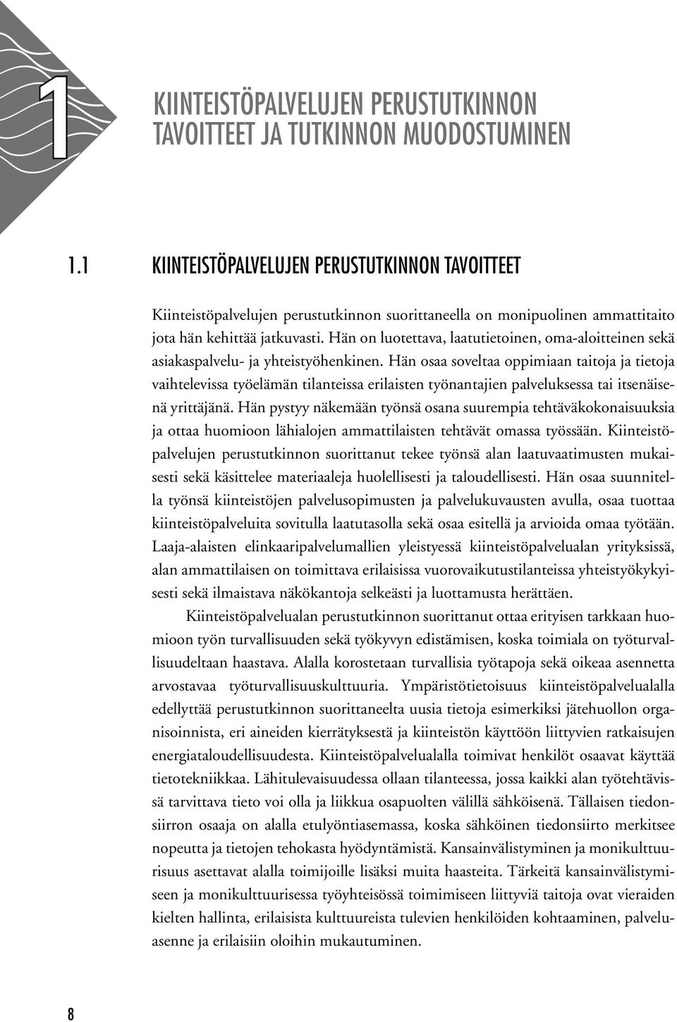 Hän on luotettava, laatutietoinen, oma-aloitteinen sekä asiakaspalvelu- ja yhteistyöhenkinen.