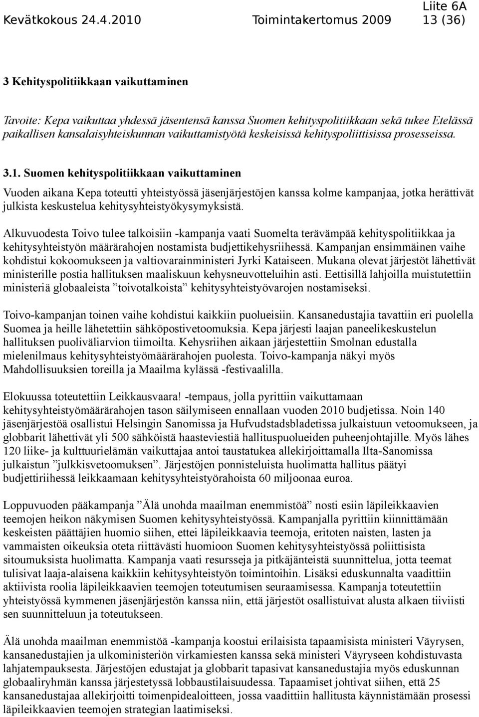 kansalaisyhteiskunnan vaikuttamistyötä keskeisissä kehityspoliittisissa prosesseissa. 3.1.