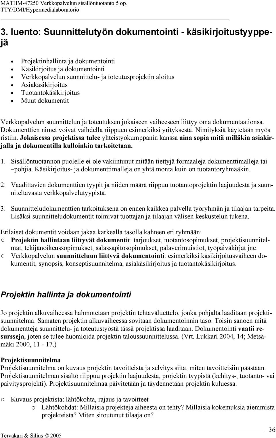 Dokumenttien nimet voivat vaihdella riippuen esimerkiksi yrityksestä. Nimityksiä käytetään myös ristiin.