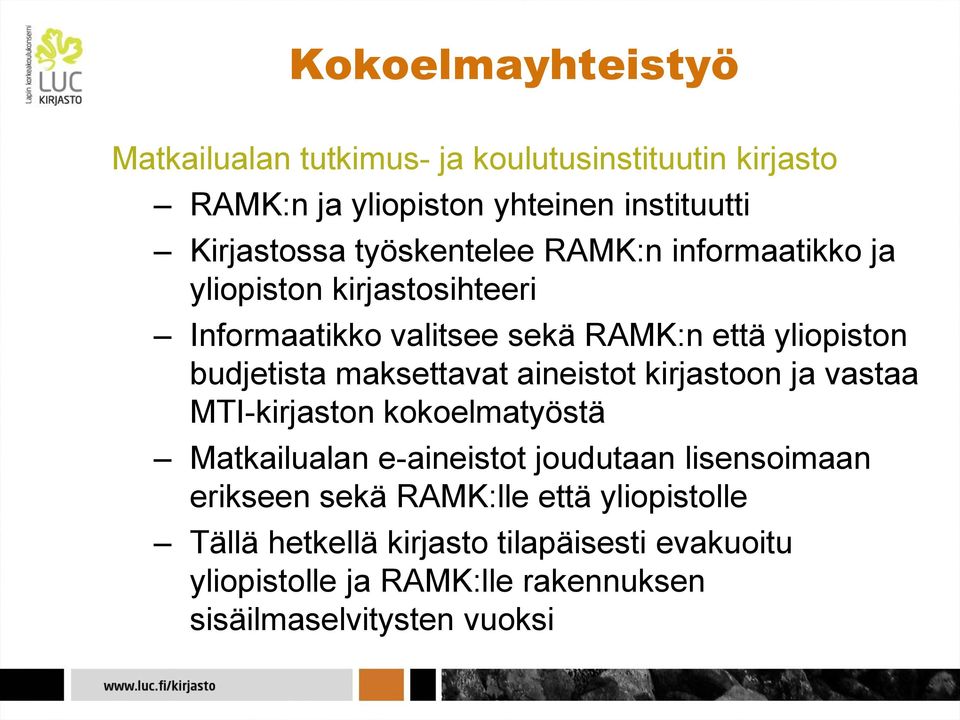 maksettavat aineistot kirjastoon ja vastaa MTI-kirjaston kokoelmatyöstä Matkailualan e-aineistot joudutaan lisensoimaan erikseen