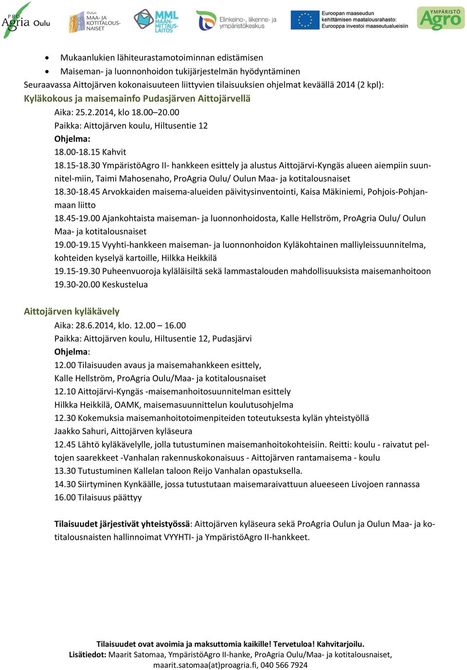 30 YmpäristöAgro II- hankkeen esittely ja alustus Aittojärvi-Kyngäs alueen aiempiin suunnitel-miin, Taimi Mahosenaho, ProAgria Oulu/ Oulun Maa- ja kotitalousnaiset 18.30-18.