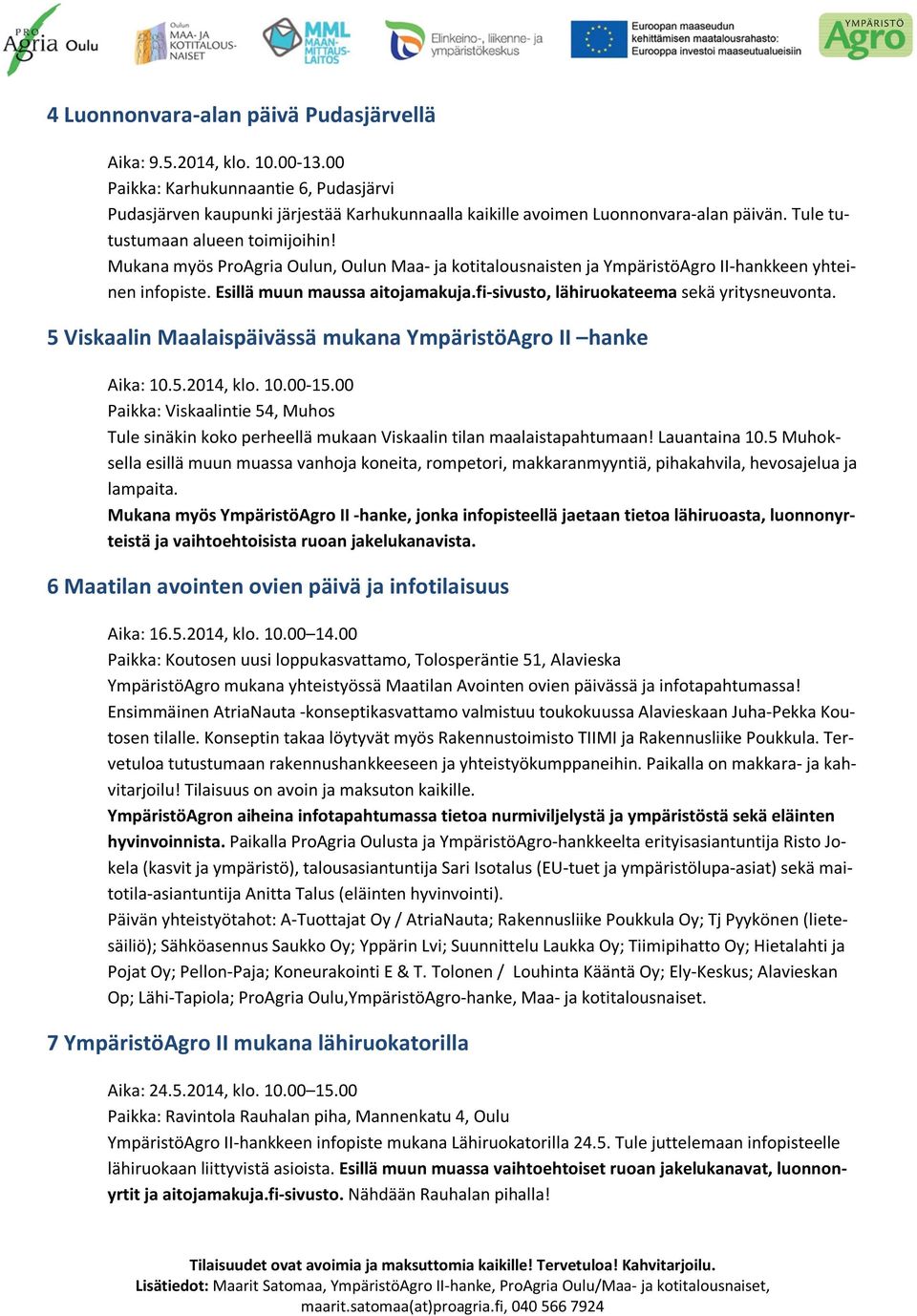 fi-sivusto, lähiruokateema sekä yritysneuvonta. 5 Viskaalin Maalaispäivässä mukana YmpäristöAgro II hanke Aika: 10.5.2014, klo. 10.00-15.