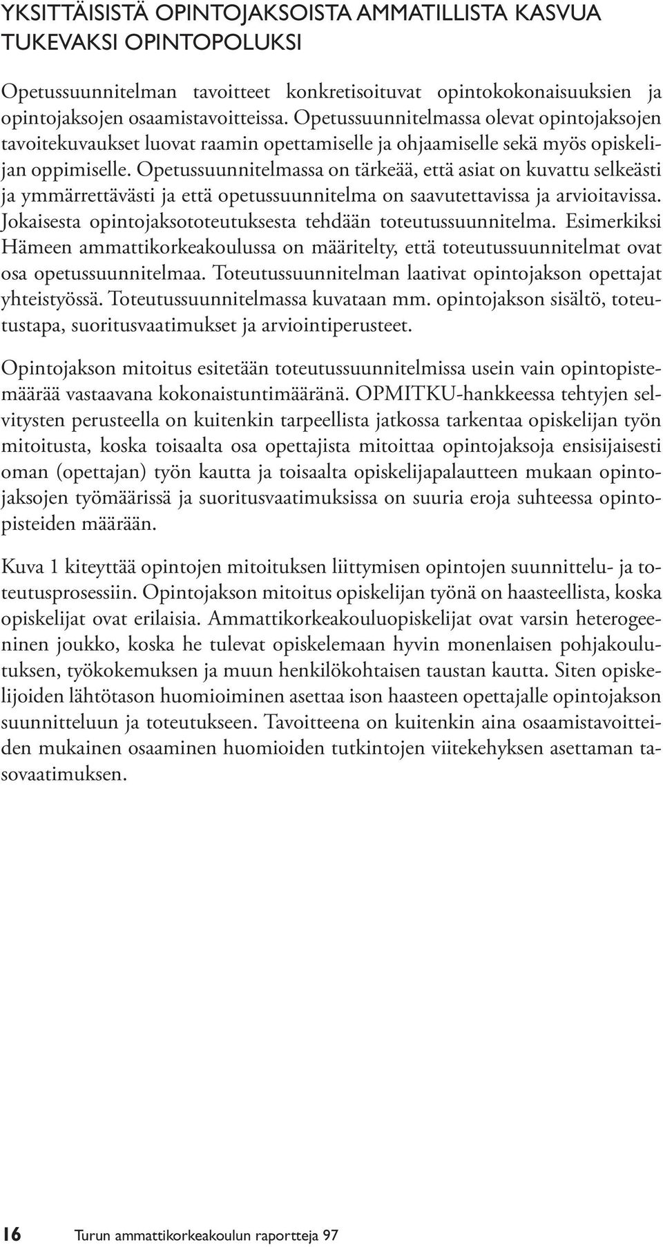 Opetussuunnitelmassa on tärkeää, että asiat on kuvattu selkeästi ja ymmärrettävästi ja että opetussuunnitelma on saavutettavissa ja arvioitavissa.